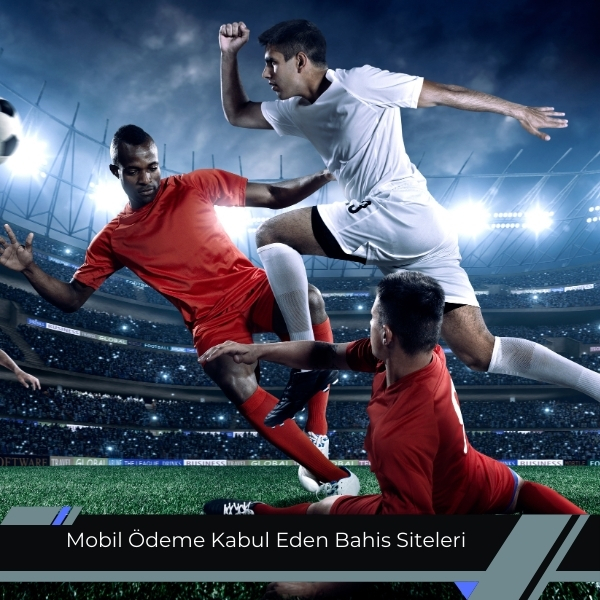 Mobil Ödeme Kabul Eden Bahis Siteleri
